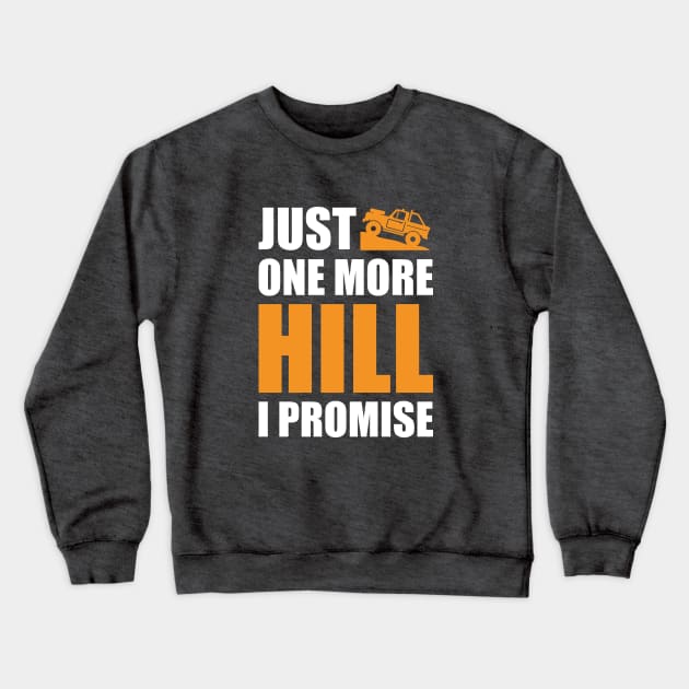 'Just One More Hill I Promise' Funny Off Roading Design Crewneck Sweatshirt by DavidSpeedDesign